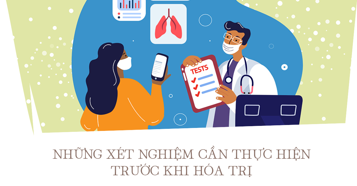 Những Xét Nghiệm Cần Thực Hiện Trước Khi Hóa Trị