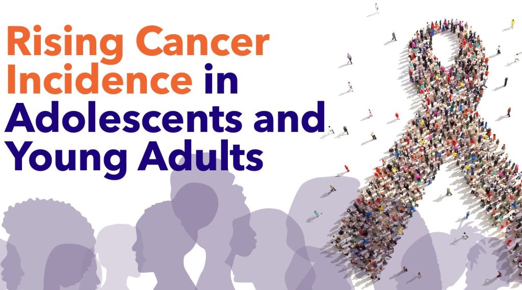 Rising Cancer Incidence in Adolescents and Young Adults 110521 01 e1713153456572